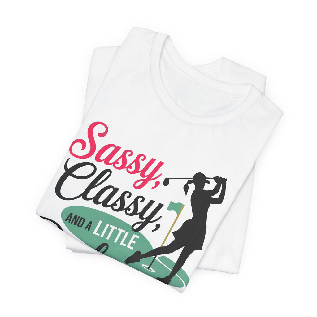 Sassy Classy Bad-assy Tee - Unisex Short Sleeve Shirt for Golf Lovers