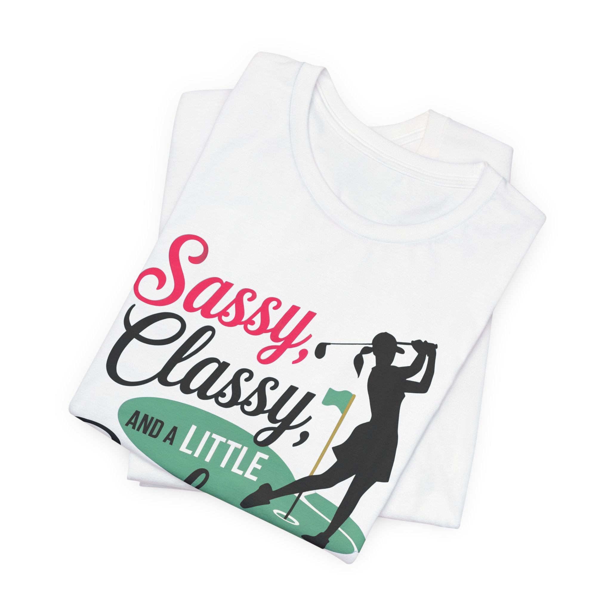 Sassy Classy Bad-assy Tee - Unisex Short Sleeve Shirt for Golf Lovers